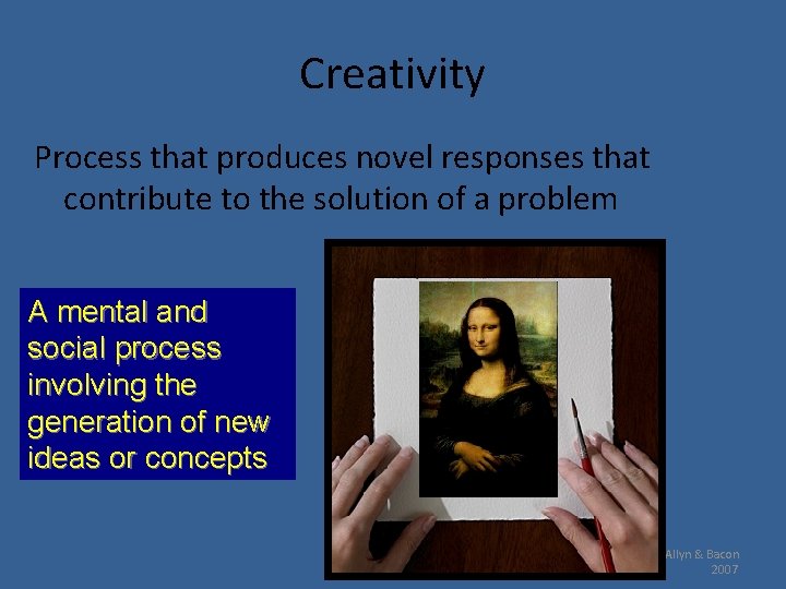 Creativity Process that produces novel responses that contribute to the solution of a problem
