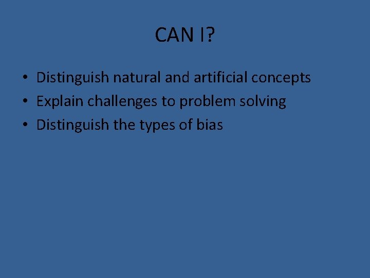 CAN I? • Distinguish natural and artificial concepts • Explain challenges to problem solving