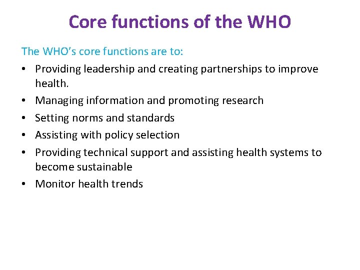Core functions of the WHO The WHO’s core functions are to: • Providing leadership