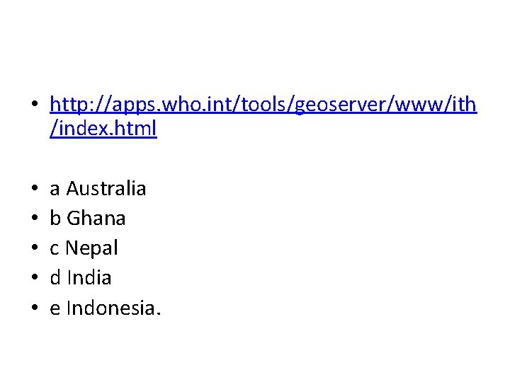  • http: //apps. who. int/tools/geoserver/www/ith /index. html • • • a Australia b