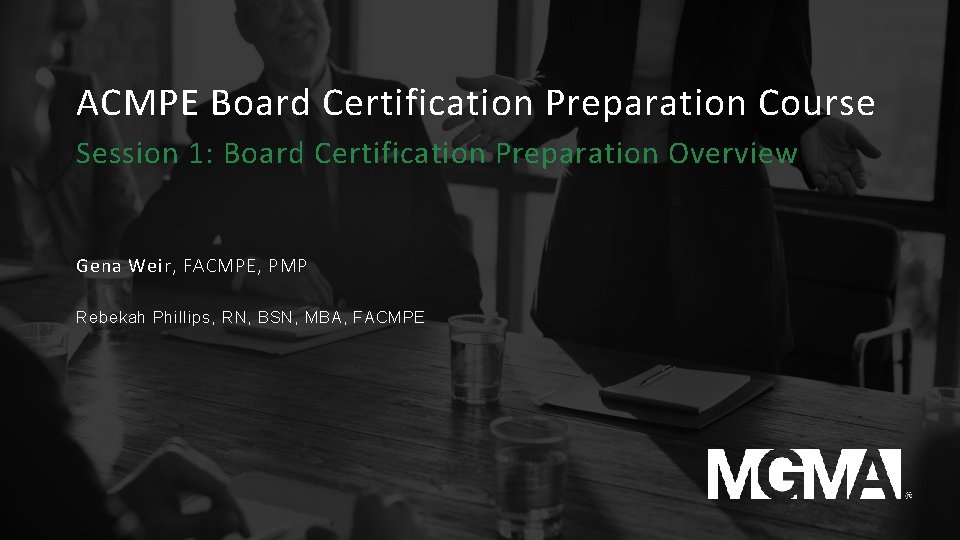 ACMPE Board Certification Preparation Course Session 1: Board Certification Preparation Overview Gena Weir, FACMPE,