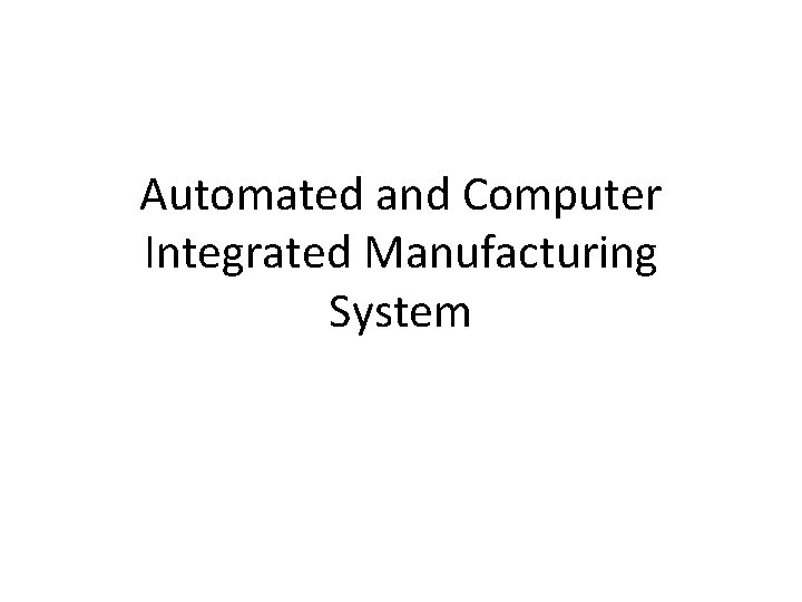 Automated and Computer Integrated Manufacturing System 
