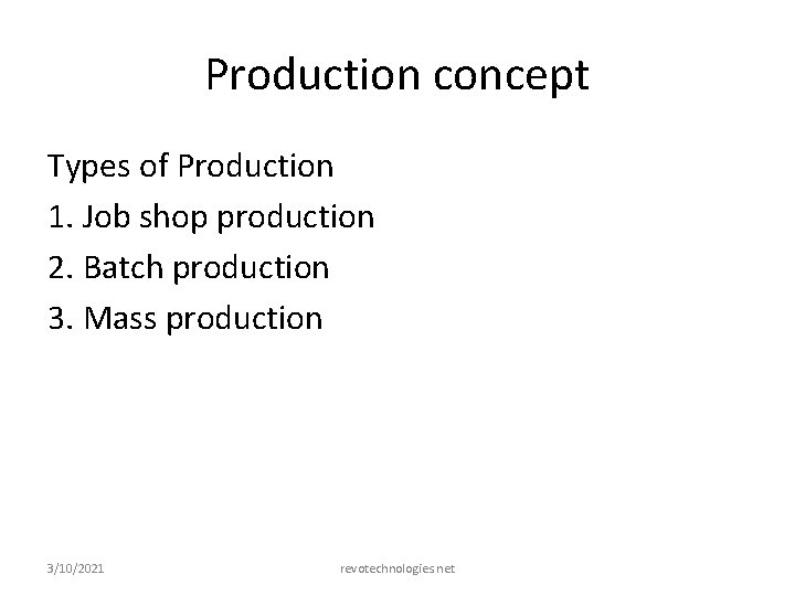 Production concept Types of Production 1. Job shop production 2. Batch production 3. Mass