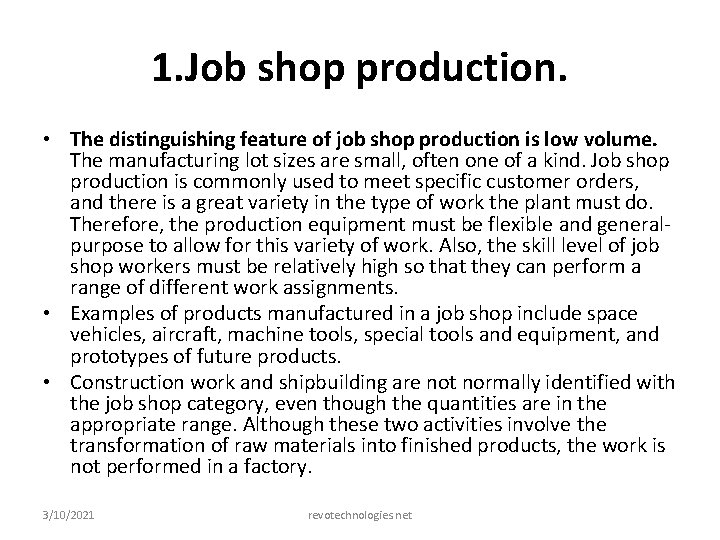 1. Job shop production. • The distinguishing feature of job shop production is low