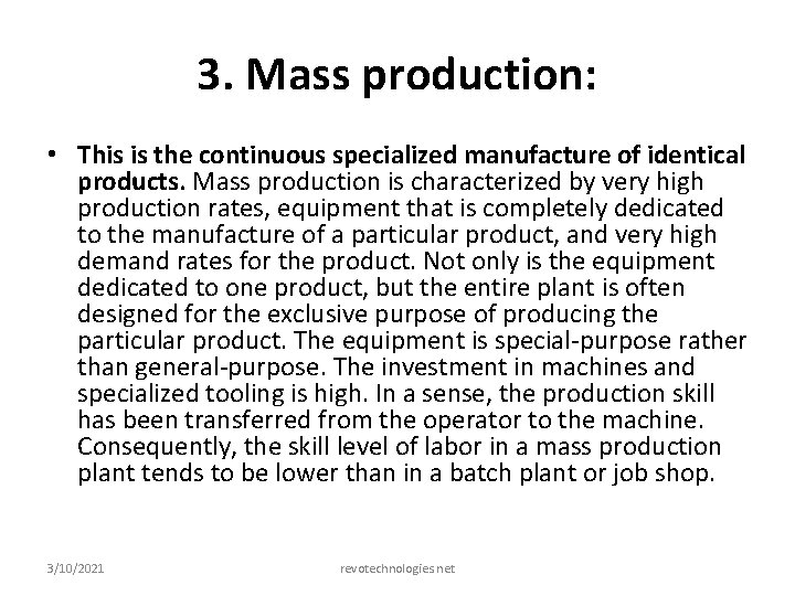 3. Mass production: • This is the continuous specialized manufacture of identical products. Mass