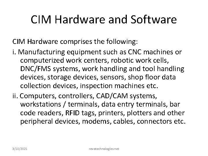 CIM Hardware and Software CIM Hardware comprises the following: i. Manufacturing equipment such as