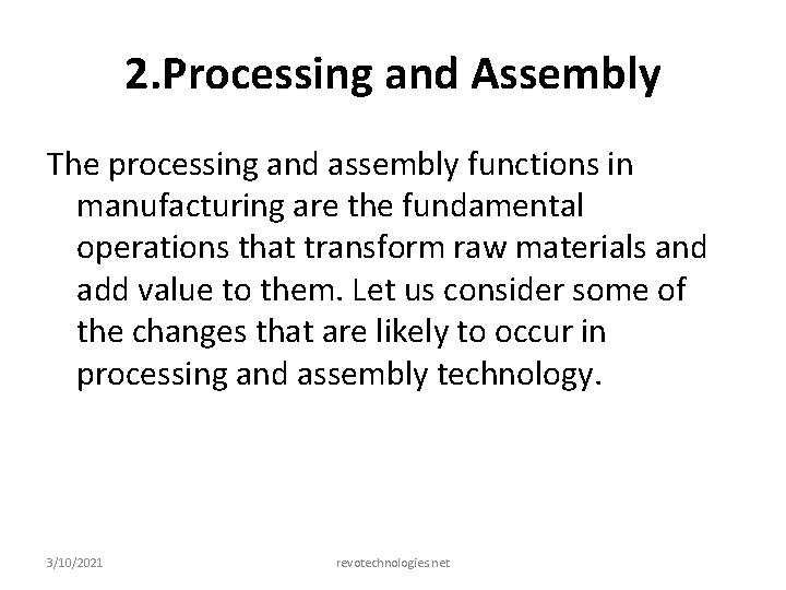 2. Processing and Assembly The processing and assembly functions in manufacturing are the fundamental