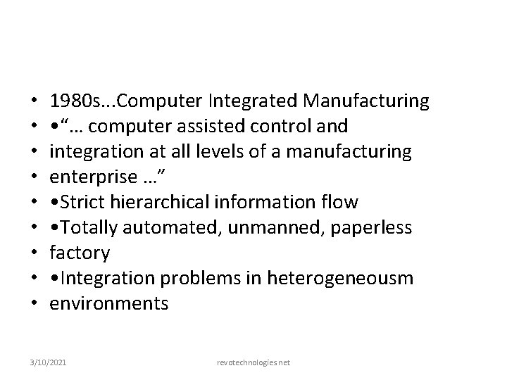  • • • 1980 s. . . Computer Integrated Manufacturing • “… computer