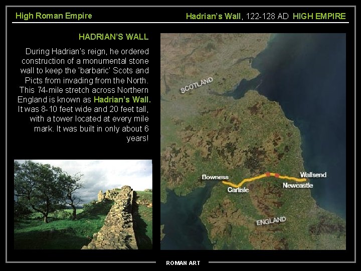 High Roman Empire Hadrian’s Wall, 122 -128 AD HIGH EMPIRE HADRIAN’S WALL During Hadrian’s