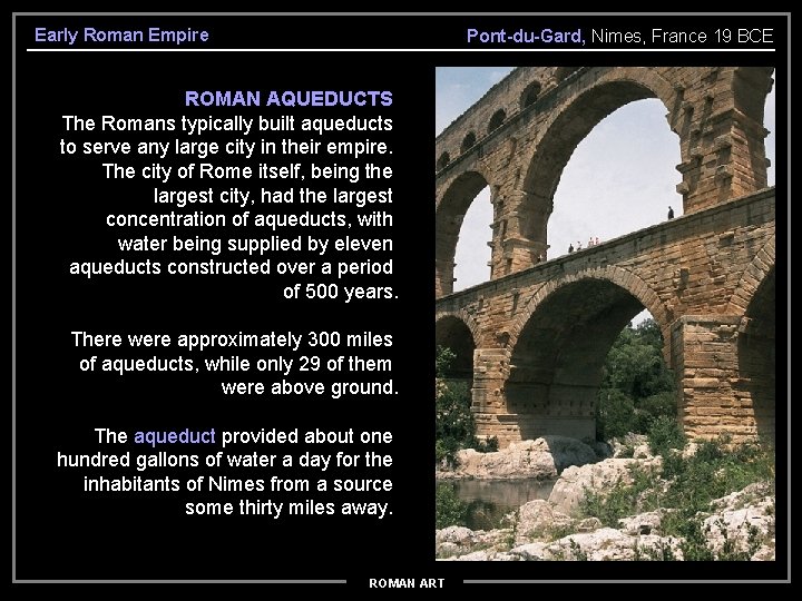 Early Roman Empire Pont-du-Gard, Nimes, France 19 BCE ROMAN AQUEDUCTS The Romans typically built