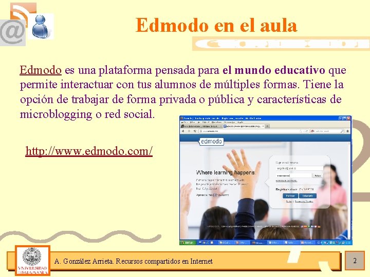 Edmodo en el aula Edmodo es una plataforma pensada para el mundo educativo que