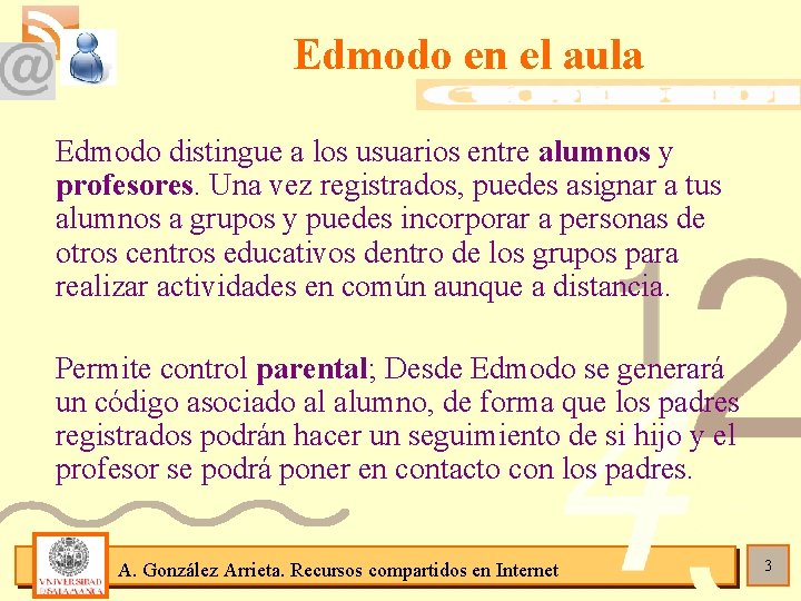 Edmodo en el aula Edmodo distingue a los usuarios entre alumnos y profesores. Una