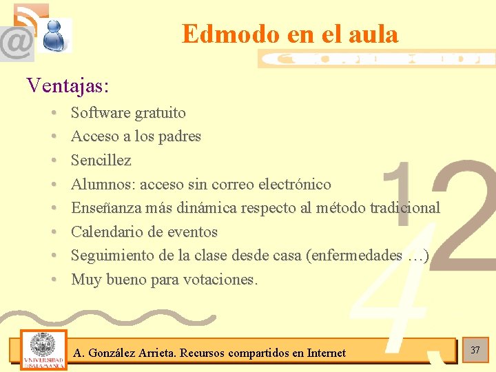 Edmodo en el aula Ventajas: • • Software gratuito Acceso a los padres Sencillez