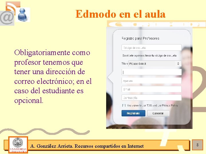 Edmodo en el aula Obligatoriamente como profesor tenemos que tener una dirección de correo