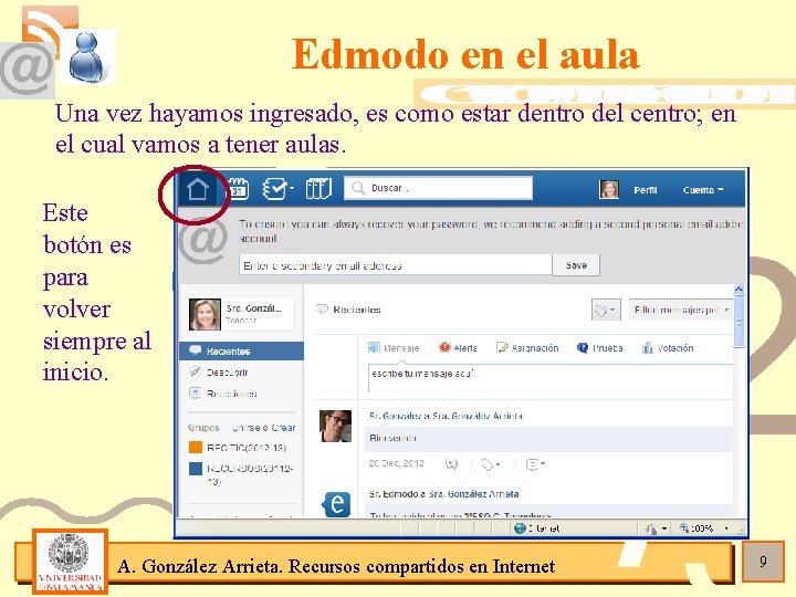 Edmodo en el aula Una vez hayamos ingresado, es como estar dentro del centro;