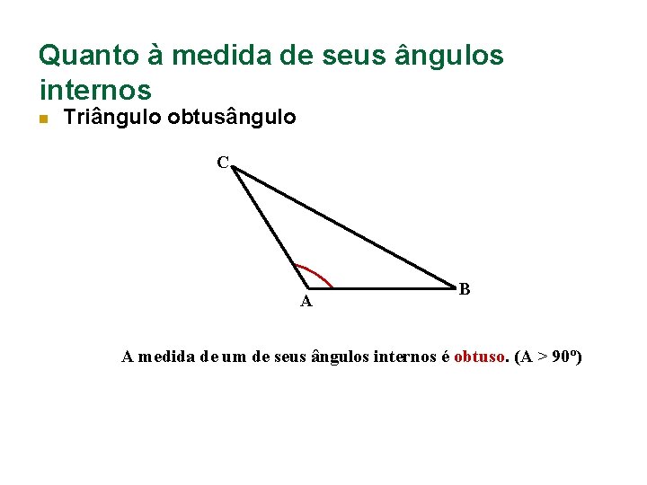 Quanto à medida de seus ângulos internos n Triângulo obtusângulo C A B A