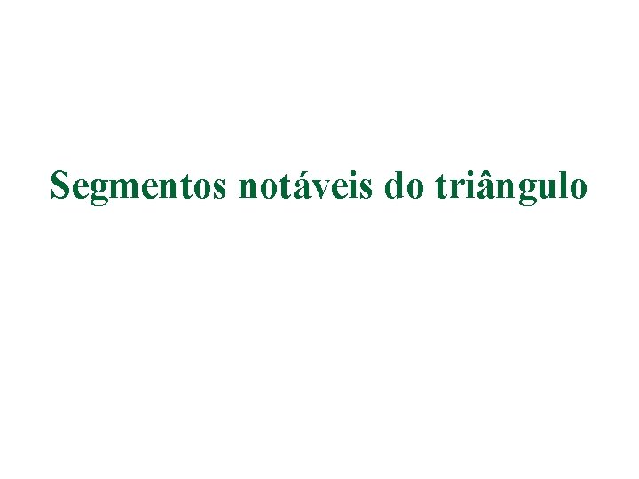 Segmentos notáveis do triângulo 