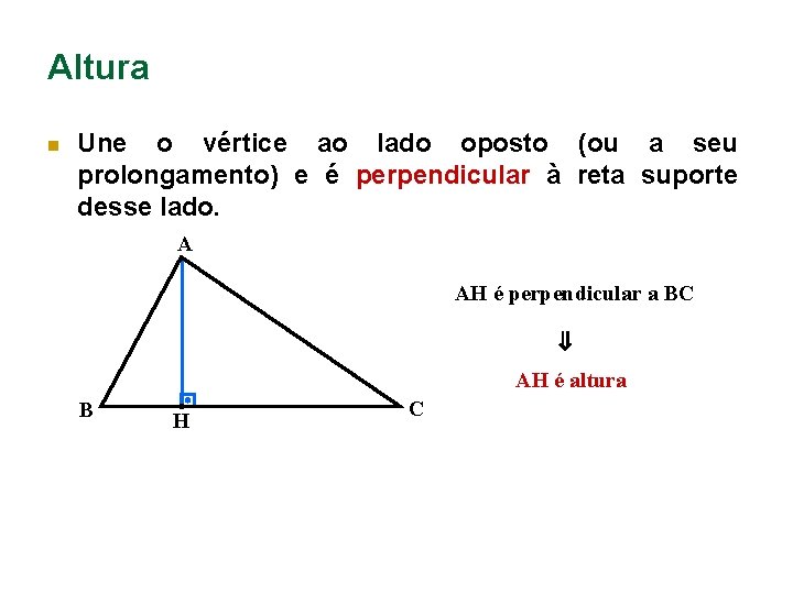 Altura n Une o vértice ao lado oposto (ou a seu prolongamento) e é