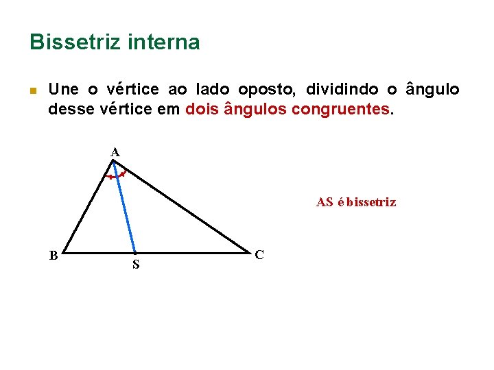 Bissetriz interna n Une o vértice ao lado oposto, dividindo o ângulo desse vértice