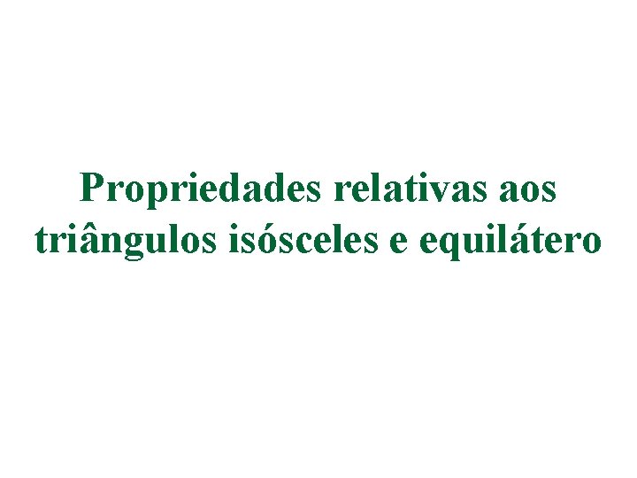 Propriedades relativas aos triângulos isósceles e equilátero 