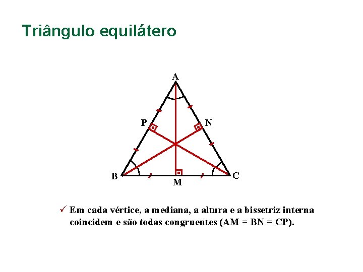 Triângulo equilátero A P B N M C ü Em cada vértice, a mediana,