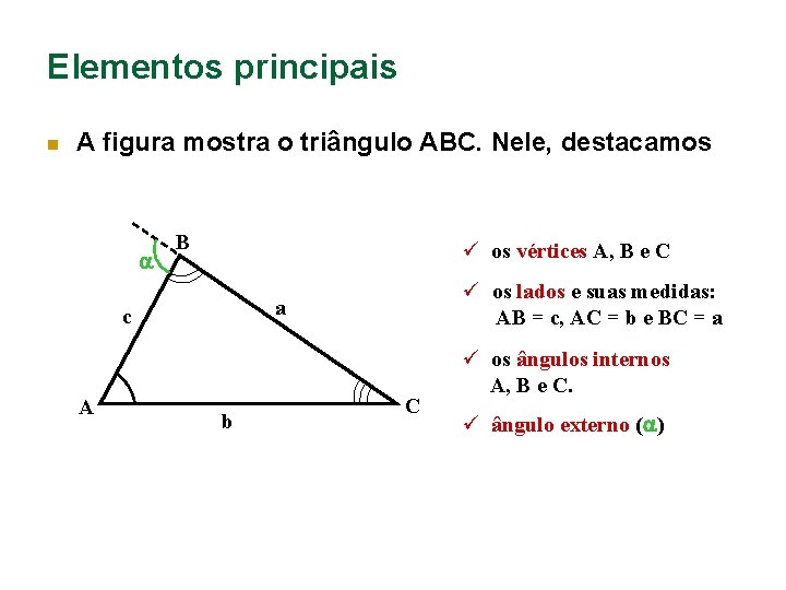 Elementos principais n A figura mostra o triângulo ABC. Nele, destacamos B ü os