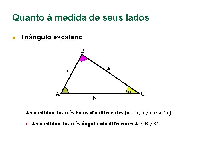 Quanto à medida de seus lados n Triângulo escaleno B a c A b