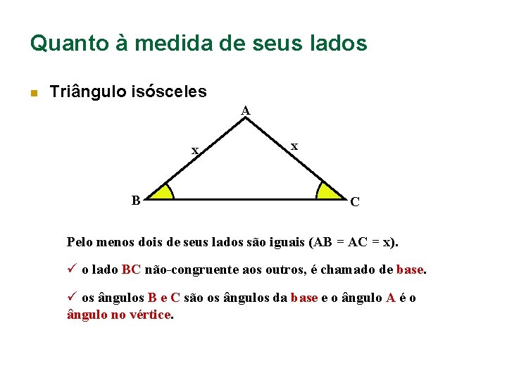 Quanto à medida de seus lados n Triângulo isósceles A x B x C