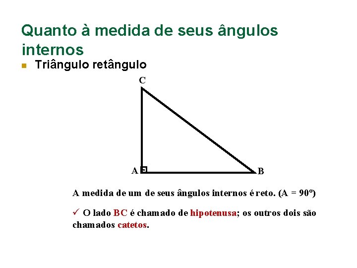 Quanto à medida de seus ângulos internos n Triângulo retângulo C A B A