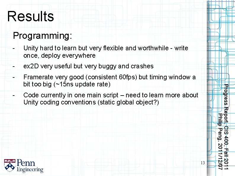 Results Programming: Unity hard to learn but very flexible and worthwhile - write once,