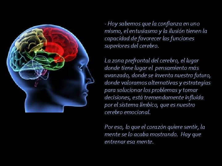 - Hoy sabemos que la confianza en uno mismo, el entusiasmo y la ilusión