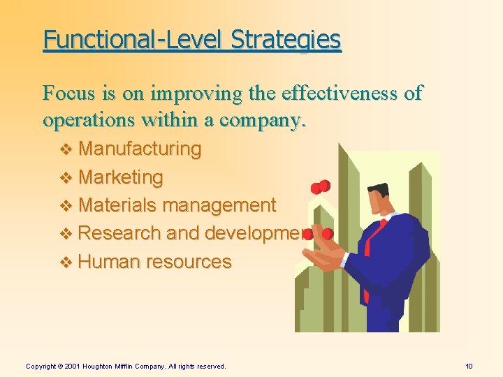 Functional-Level Strategies Focus is on improving the effectiveness of operations within a company. v