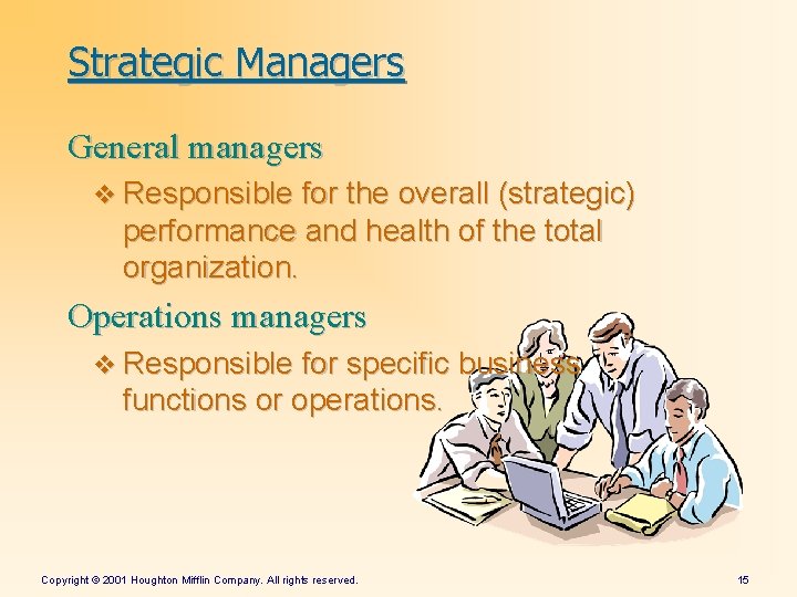 Strategic Managers General managers v Responsible for the overall (strategic) performance and health of