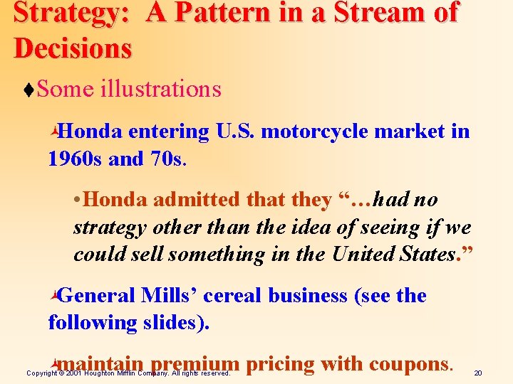 Strategy: A Pattern in a Stream of Decisions t. Some illustrations ©Honda entering U.
