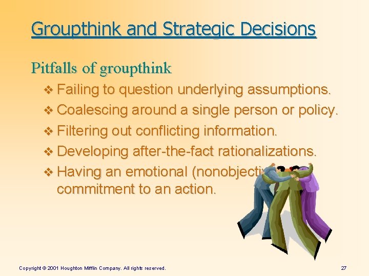 Groupthink and Strategic Decisions Pitfalls of groupthink v Failing to question underlying assumptions. v