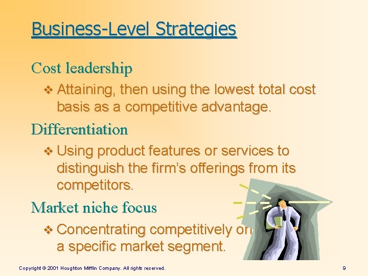 Business-Level Strategies Cost leadership v Attaining, then using the lowest total cost basis as