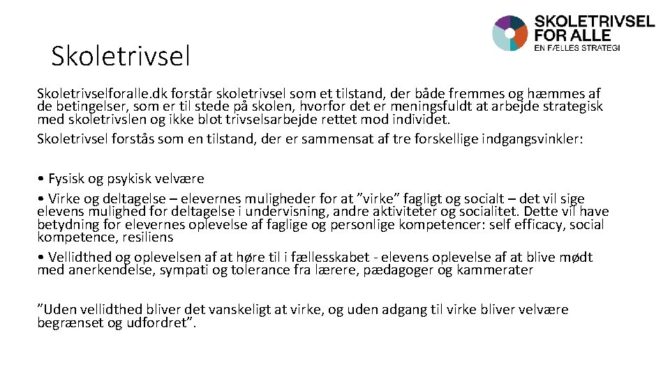 Skoletrivselforalle. dk forstår skoletrivsel som et tilstand, der både fremmes og hæmmes af de