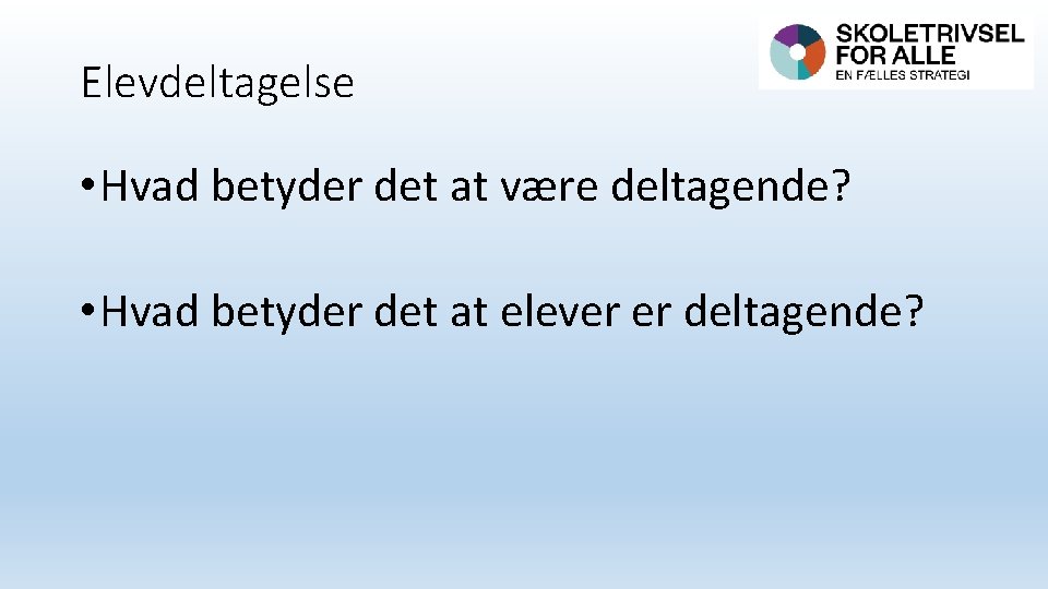 Elevdeltagelse • Hvad betyder det at være deltagende? • Hvad betyder det at elever
