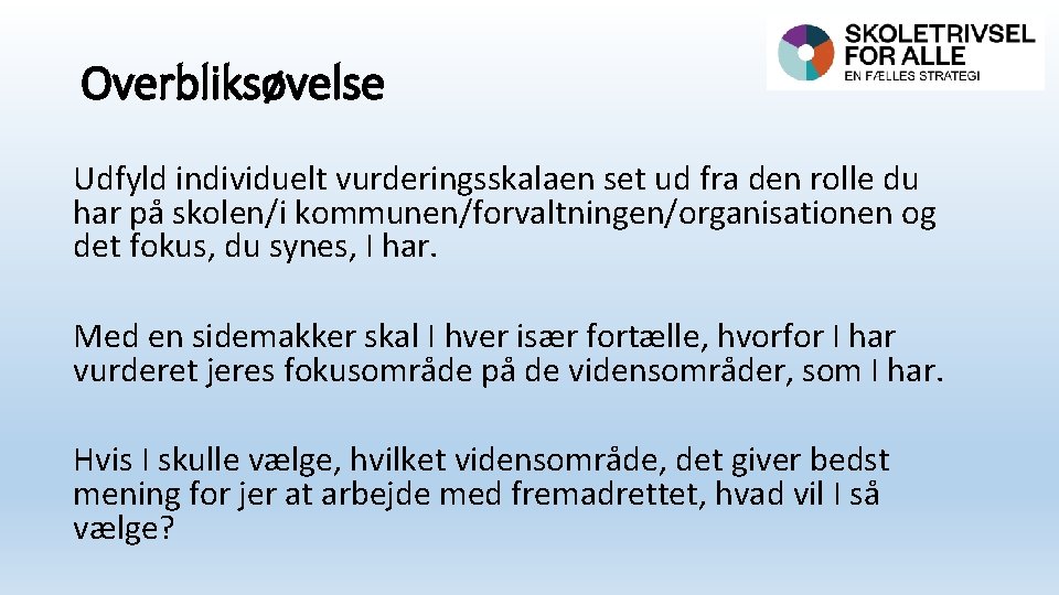 Overbliksøvelse Udfyld individuelt vurderingsskalaen set ud fra den rolle du har på skolen/i kommunen/forvaltningen/organisationen