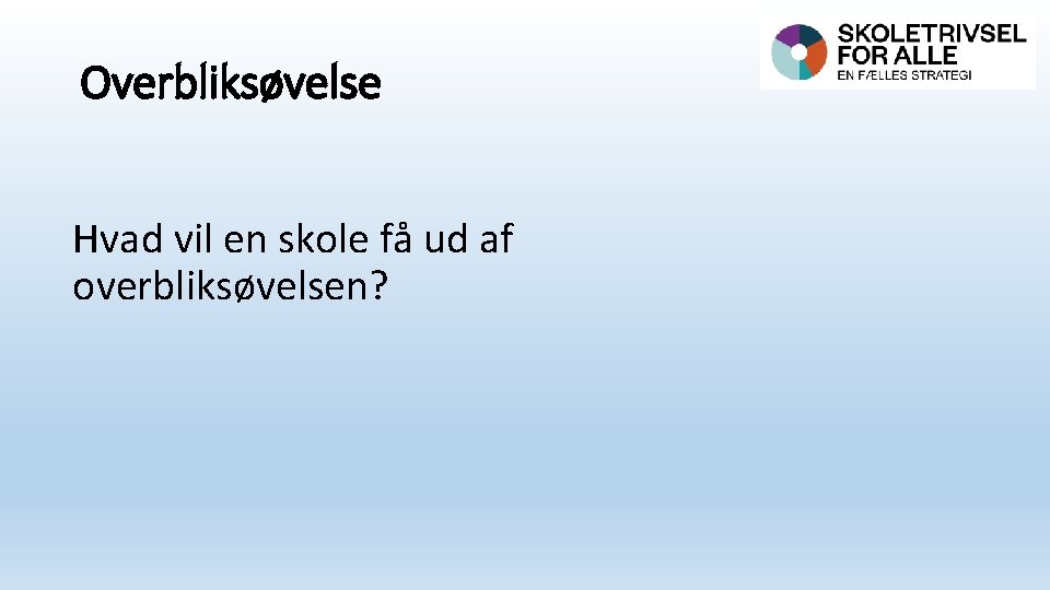 Overbliksøvelse Hvad vil en skole få ud af overbliksøvelsen? 