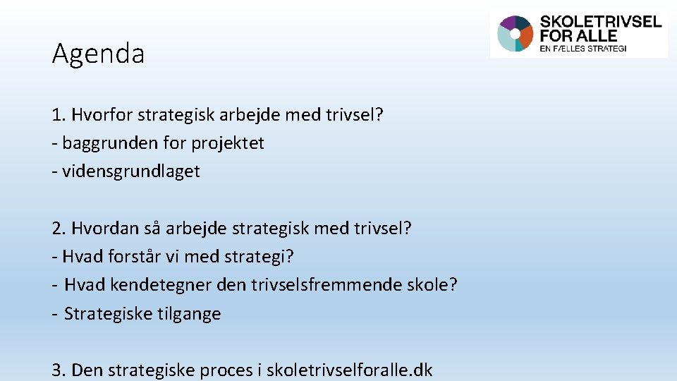 Agenda 1. Hvorfor strategisk arbejde med trivsel? - baggrunden for projektet - vidensgrundlaget 2.