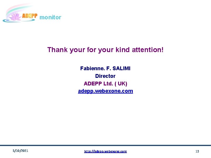 monitor Thank your for your kind attention! Fabienne. F. SALIMI Director ADEPP Ltd. (