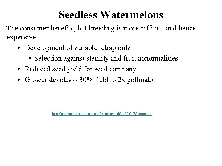 Seedless Watermelons The consumer benefits, but breeding is more difficult and hence expensive • Seedless Watermelons The consumer benefits, but breeding is more difficult and hence expensive •