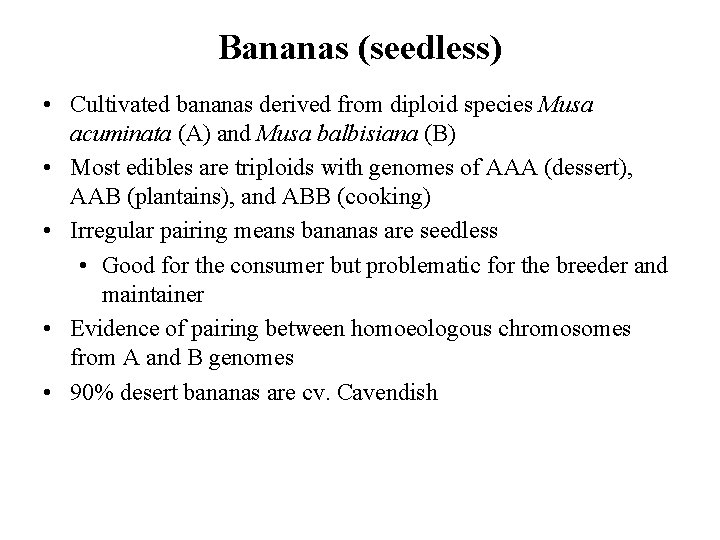 Bananas (seedless) • Cultivated bananas derived from diploid species Musa acuminata (A) and Musa