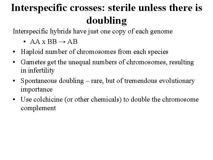 Interspecific crosses: sterile unless there is doubling Interspecific hybrids have just one copy of Interspecific crosses: sterile unless there is doubling Interspecific hybrids have just one copy of