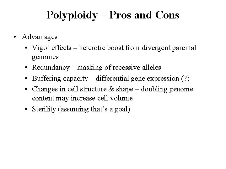 Polyploidy – Pros and Cons • Advantages • Vigor effects – heterotic boost from Polyploidy – Pros and Cons • Advantages • Vigor effects – heterotic boost from
