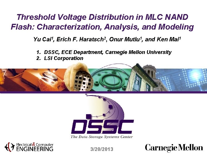 Threshold Voltage Distribution in MLC NAND Flash: Characterization, Analysis, and Modeling Yu Cai 1,
