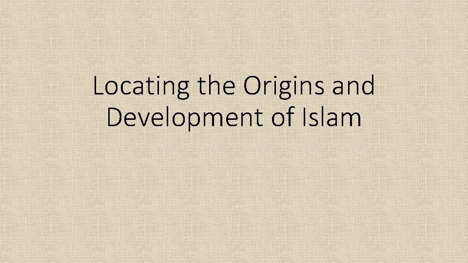 Locating the Origins and Development of Islam 