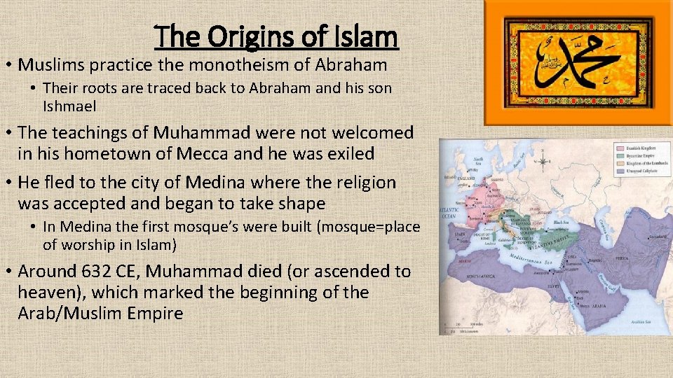 The Origins of Islam • Muslims practice the monotheism of Abraham • Their roots