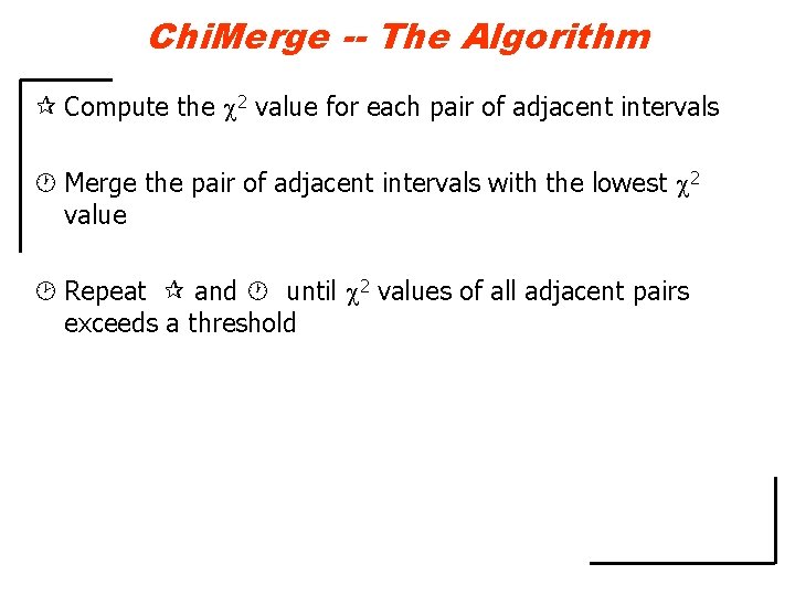 Chi. Merge -- The Algorithm Compute the 2 value for each pair of adjacent